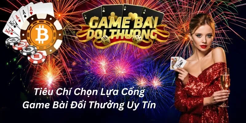Tiêu chí chọn lựa cổng game bài đổi thưởng uy tín