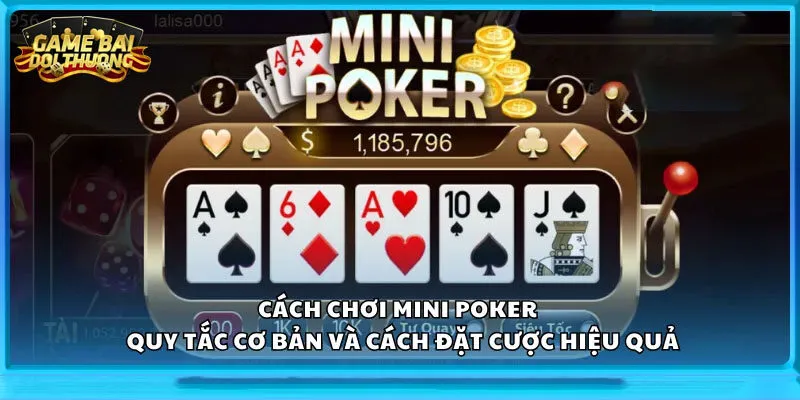Luật Chơi Mini Poker – Cách Nổ Hũ Dễ Áp Dụng Cho Bạn