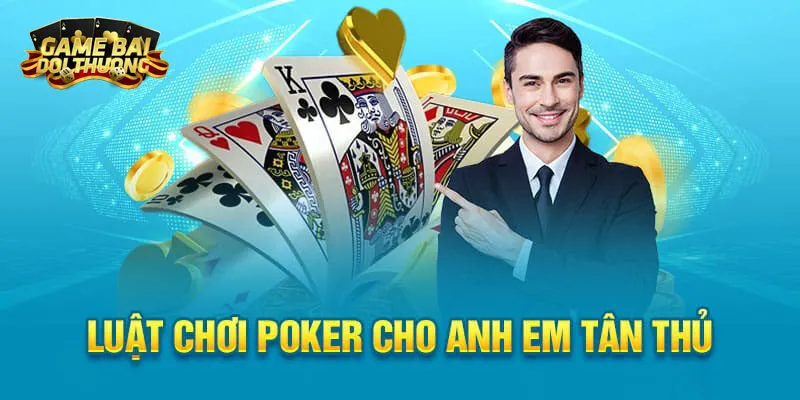 Tìm Hiểu Luật Chơi Poker Căn Bản Cho Người Mới Trải Nghiệm
