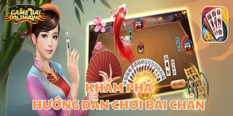 Tổng hợp luật chơi căn bản trong Chắn