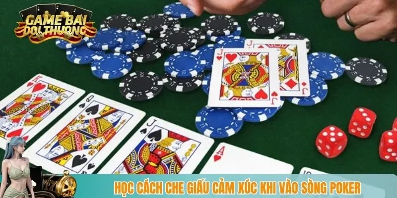 Học cách che giấu cảm xúc khi vào sòng poker